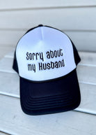 Sorry About My Husband Trucker Cap/Hat - Black - Jimberly's Boutique - Olive Branch - Mississippi